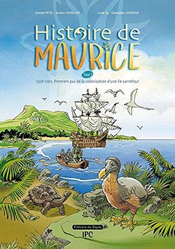 Couverture du livre « Histoire de Maurice Tome 1 ; 1598-1767, premiers pas de la colonisation d'une île-carrefour » de Shenaz Patel et Jocelyn Chan Low aux éditions Signe