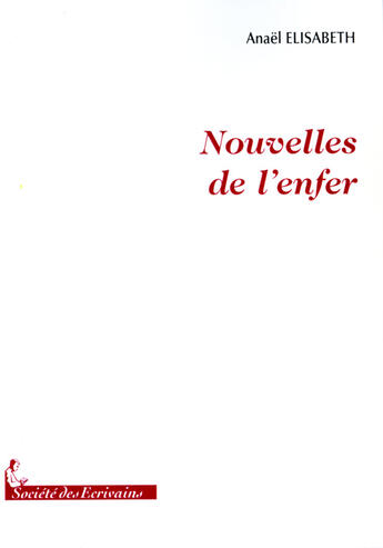 Couverture du livre « Nouvelles de l'enfer » de Elisabeth Anael aux éditions Societe Des Ecrivains