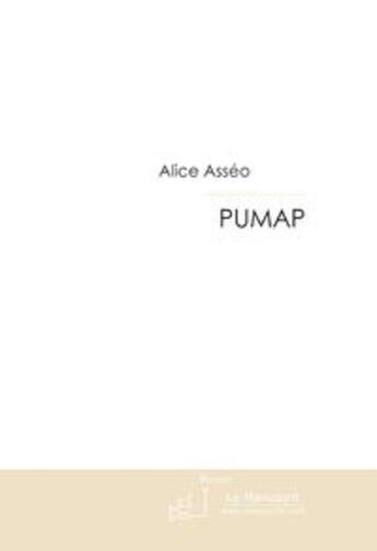 Couverture du livre « Pumap ; plus une minute à perdre » de Alice Asseo aux éditions Le Manuscrit