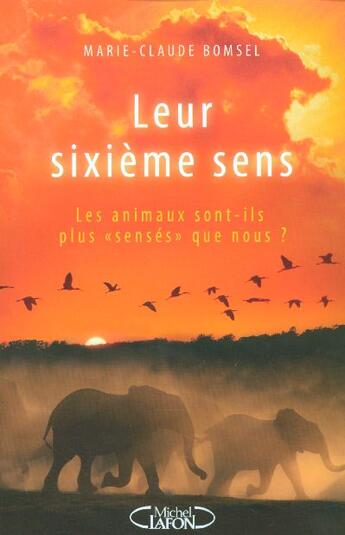 Couverture du livre « Leur sixieme sens - les animaux sont-ils plus senses que nous ? » de Marie-Claude Bomsel aux éditions Michel Lafon