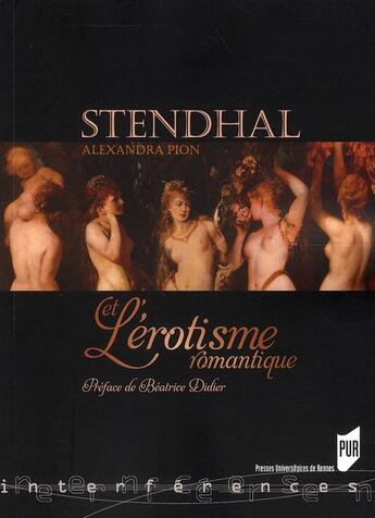 Couverture du livre « Stendhal et l'érotisme romantique » de Alexandra Pion aux éditions Pu De Rennes