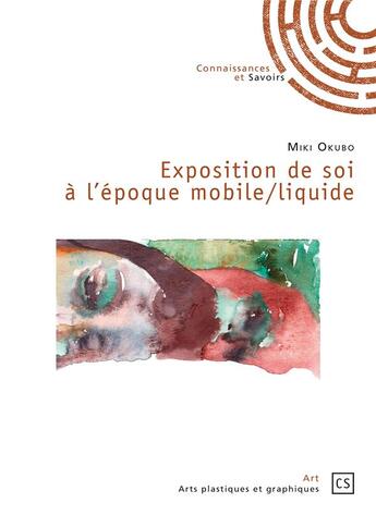 Couverture du livre « Exposition de soi à l'époque mobile/liquide » de Miki Okubo aux éditions Connaissances Et Savoirs