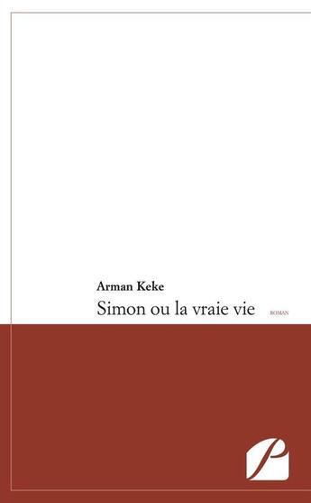 Couverture du livre « Simon ou la vraie vie » de Arman Keke aux éditions Editions Du Panthéon