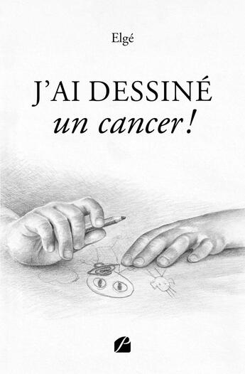 Couverture du livre « J'ai dessiné un cancer ! » de Elge aux éditions Editions Du Panthéon