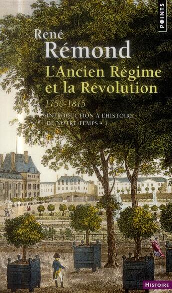 Couverture du livre « Introduction à l'histoire de notre temps Tome 1 ; l'Ancien Régime et la Révolution 1750-1815 » de Rene Remond aux éditions Points