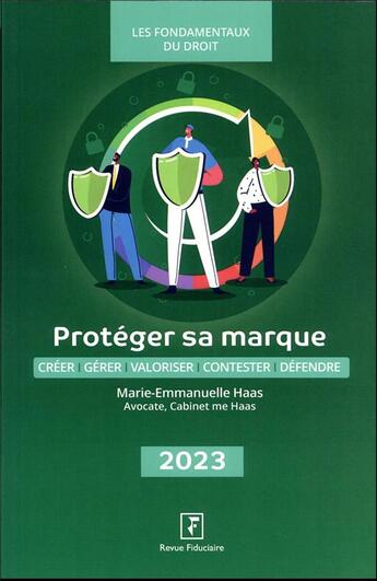 Couverture du livre « Protéger sa marque : créer, gérer, valoriser, contester, défendre (édition 2023) » de Marie-Emmanuelle Haas aux éditions Revue Fiduciaire