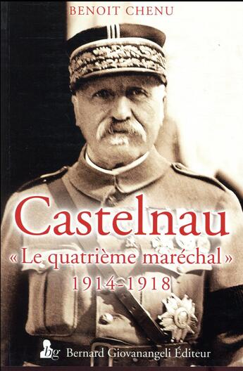 Couverture du livre « Castelnau le quatrieme marechal 1914-1918 » de Benoit Chenu aux éditions Giovanangeli Artilleur