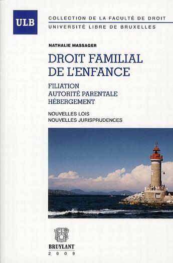 Couverture du livre « Droit familial de l'enfance ; filiation, autorité parentale, hébergement ; nouvelles lois, nouvelles jurisprudences » de Nathalie Massager aux éditions Bruylant