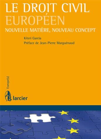 Couverture du livre « Le droit civil européen ; nouvelle matière, nouveau concept » de Kiteri Garcia aux éditions Larcier