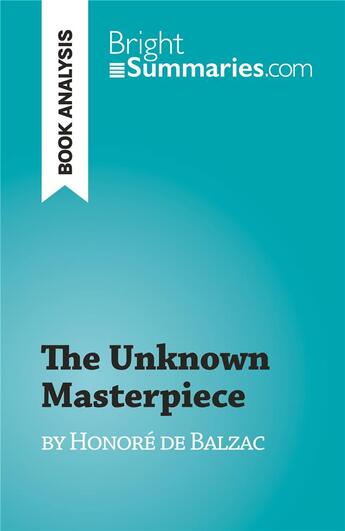 Couverture du livre « The Unknown Masterpiece : by Honoré de Balzac » de Florence Meuree aux éditions Brightsummaries.com