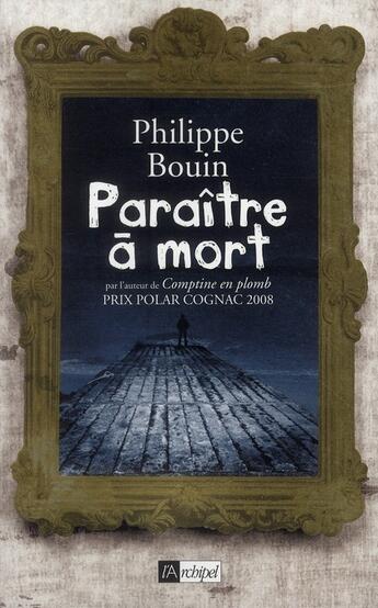 Couverture du livre « Paraître à mort » de Philippe Bouin aux éditions Archipel