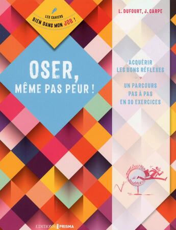 Couverture du livre « Oser, même pas peur ! » de Jerome Carpe et Laurent Dufourt aux éditions Prisma