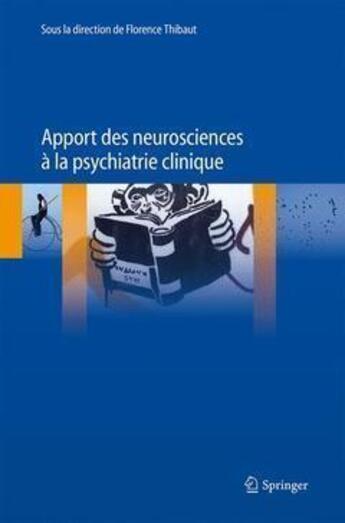 Couverture du livre « Apport des neurosciences à la psychiatrie clinique » de Florence Thibaut aux éditions Springer