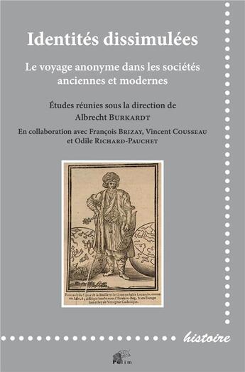 Couverture du livre « Identités dissimulées : Le voyage anonyme dans les sociétés anciennes et modernes » de Albrecht Burkardt aux éditions Pu De Limoges