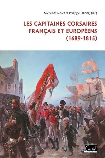 Couverture du livre « Les capitaines corsaires français et européens (1689-1815) » de Michel Aumont et Phlippe Hrodej et Collectif aux éditions Cristel