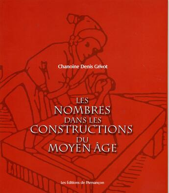 Couverture du livre « Les nombres dans les constructions du moyen âge » de Denis Grivot aux éditions Armancon