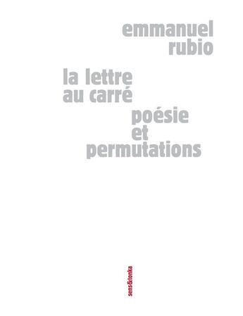 Couverture du livre « La lettre au carré : poésie et permutations » de Emmanuel Rubio aux éditions Sens Et Tonka