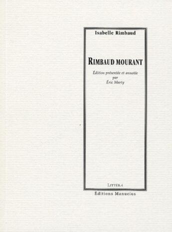 Couverture du livre « Rimbaud mourant » de Isabelle Rimbaud aux éditions Manucius