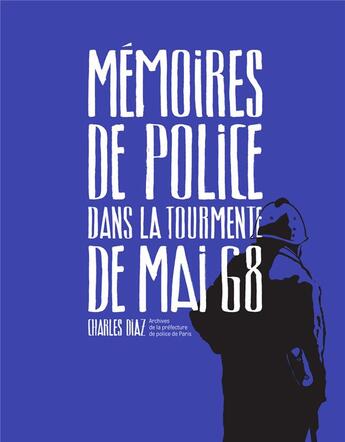 Couverture du livre « Mémoires de police ; dans la tourmente de mai 68 » de Charles Diaz aux éditions Textuel