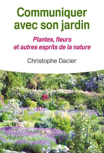 Couverture du livre « Communiquer avec son jardin ; plantes, fleurs et autres esprits de la nature » de Christophe Dacier aux éditions Lanore