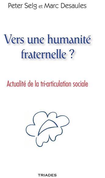 Couverture du livre « Vers une humanité fraternelle ? actualité de la tri-articulation sociale » de Marc Desaules et Peter Selg aux éditions Triades