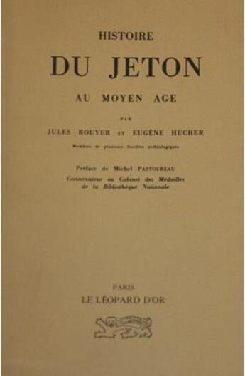 Couverture du livre « Histoire du jeton au Moyen Age » de Jules Rouyer et Eugene Hucher aux éditions Le Leopard D'or