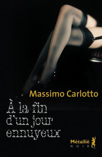 Couverture du livre « À la fin d'un jour ennuyeux » de Massimo Carlotto aux éditions Metailie