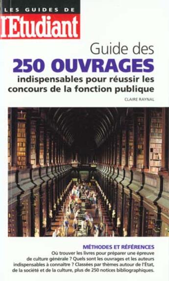 Couverture du livre « Guide des 250 ouvrages indispensables 2000 » de Claire Raynal aux éditions L'etudiant
