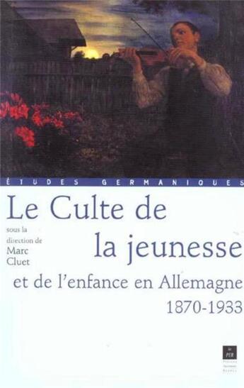 Couverture du livre « Le culte de la jeunesse et de l'enfance en Allemagne ; 1870-1933 » de Marc Cluet aux éditions Pu De Rennes