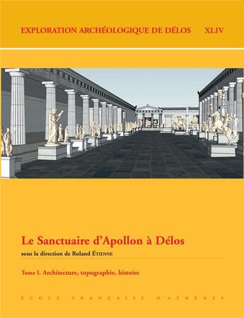 Couverture du livre « Le sanctuaire d'Apollon à Délos t.1 ; architecture, topographie, histoire » de Roland Etienne aux éditions Ecole Francaise D'athenes