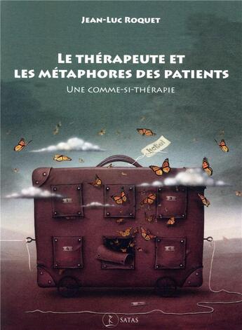 Couverture du livre « Le therapeute et les metaphores des patients - une comme-si therapie » de Roquet J-L. aux éditions Satas
