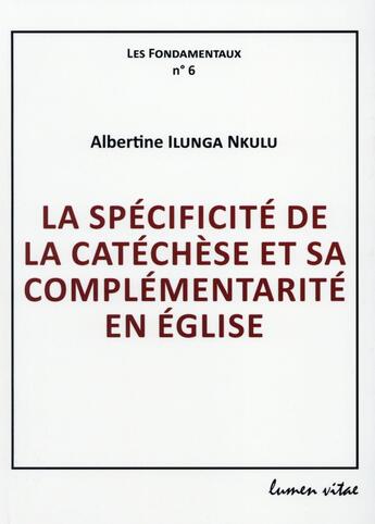 Couverture du livre « Spécificité de la catéchèse et sa complentarité en Eglise » de Albertine Llunga aux éditions Lumen Vitae