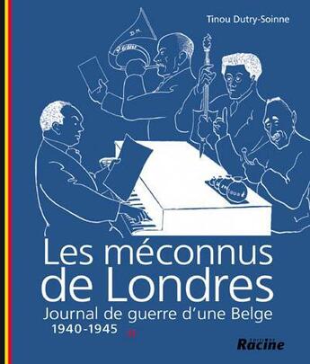 Couverture du livre « Les méconnus de Londres ; journal de guerre d'une belge t.2 ; 1940-1945 » de Tinou Dutry-Soinne aux éditions Editions Racine