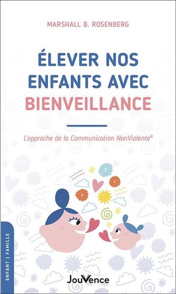 Couverture du livre « Élever nos enfants avec bienveillance : l'approche de la communication nonviolente » de Marshall B. Rosenberg aux éditions Jouvence