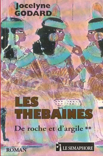 Couverture du livre « DE ROCHE ET D ARGILE THEBAINES 2 » de Godard Jocelyne aux éditions Le Semaphore