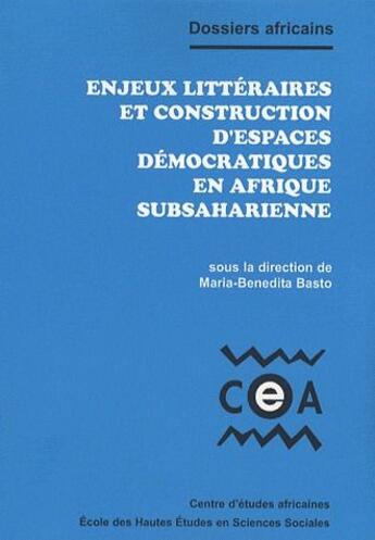 Couverture du livre « Enjeux littéraires et construction d'espaces démocratiques en Afrique subsaharienne » de Maria-Benedita Basto aux éditions Ehess