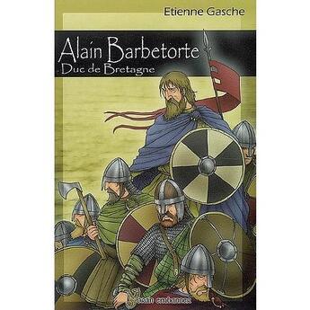 Couverture du livre « Alain Barbetorte, duc de Bretagne » de Etienne Gasche aux éditions Yoran Embanner