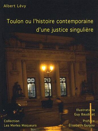 Couverture du livre « Toulon ou l'histoire contemporaine d'une justice singulière » de Levy/Albert et Guy Baudinat aux éditions A Plus D'un Titre