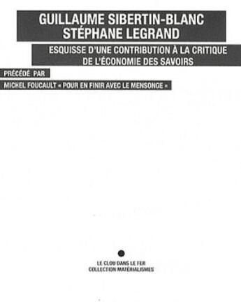 Couverture du livre « Esquisse d'une contribution à la critique de l'économie des savoirs » de Stephane Legrand et Guillaume Sibertin-Blanc aux éditions Le Clou Dans Le Fer