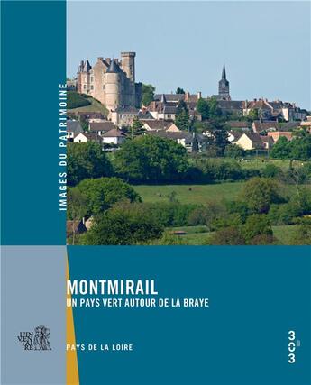 Couverture du livre « Montmirail ; un pays vert autour de la Braye » de Evelyne Robineau et Christine Leduc-Gueye et Anetta Palonka-Cohin aux éditions Revue 303