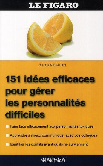 Couverture du livre « 151 idées efficaces pour gerer les personnalités difficiles » de Carrie Mason-Draffen aux éditions Figaro Management
