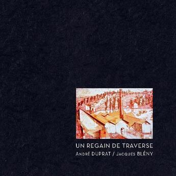 Couverture du livre « Un regain de traverse » de Andre Duprat et Jacques Bleny aux éditions Apeiron