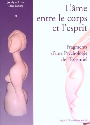 Couverture du livre « L'âme entre le corps et l'esprit ; fragments d'une psychologie de l'essentiel » de Idris Lahore et Jocelyne Herz aux éditions Althesa