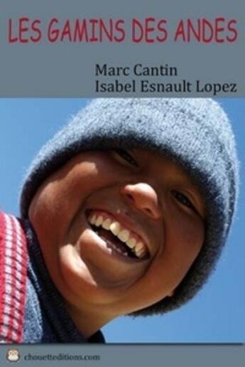 Couverture du livre « Les gamins des Andes » de Marc Cantin et Isabelle Esnault Lopez aux éditions Chouette