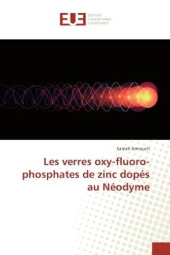 Couverture du livre « Les verres oxy-fluoro-phosphates de zinc dopes au Neodyme » de Samah Amrouch aux éditions Editions Universitaires Europeennes