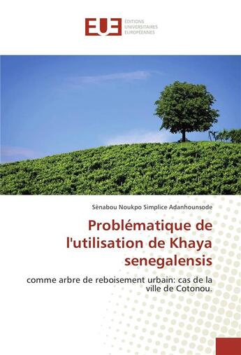 Couverture du livre « Problematique de l'utilisation de khaya senegalensis » de Noukpo Senabou aux éditions Editions Universitaires Europeennes
