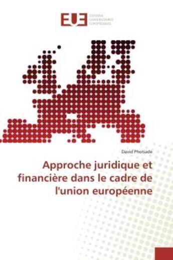 Couverture du livre « Approche juridique et financiere dans le cadre de l'union europeenne » de Photiade David aux éditions Editions Universitaires Europeennes