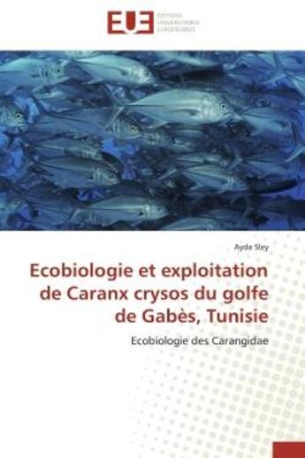 Couverture du livre « Ecobiologie et exploitation de caranx crysos du golfe de gabes, tunisie - ecobiologie des carangidae » de Sley Ayda aux éditions Editions Universitaires Europeennes