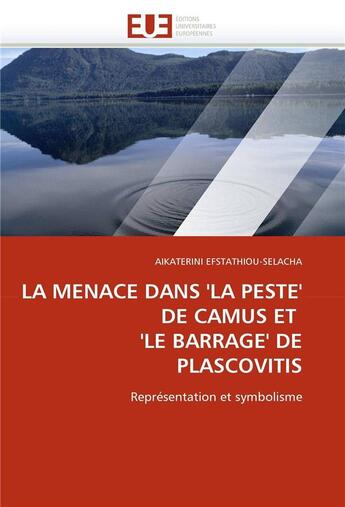 Couverture du livre « La menace dans 'la peste' de camus et 'le barrage' de plascovitis » de Efstathiou-Selacha-A aux éditions Editions Universitaires Europeennes