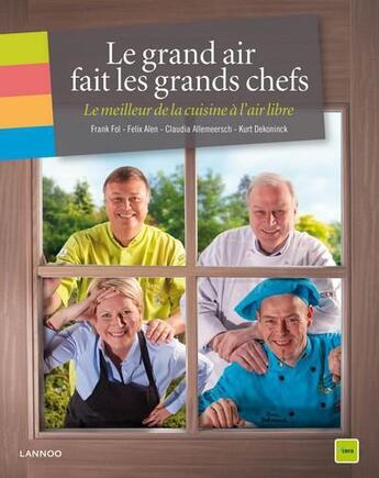 Couverture du livre « Le grand air fait les grands chefs » de Felix Alen et Kurt Dekoninck et Claudia Allemeersch et Frank Fol aux éditions Lannoo